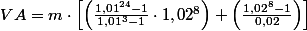 VA = m\cdot \left [ \left ( \frac{1,01^{24}-1}{1,01^{3}-1} \cdot 1,02^{8}\right )+\left ( \frac{1,02^{8}-1}{0,02} \right ) \right ] 